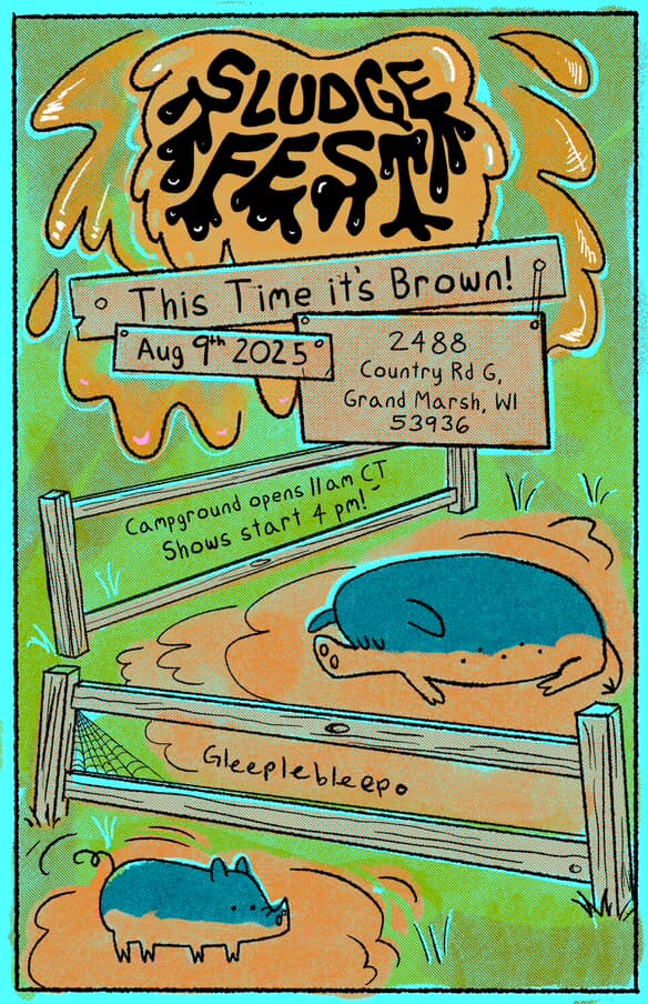 Sludge Fest poster; This time its Brown! August 9th 2025; 2488 County Road G, Grand Marsh, WI 53936 Campground opens 11am CT Shows start 4pm. Gleeplebleepo